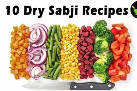 10 Easy Dry Sabzi Recipes | Sookhi Sabji | Indian Sabzi Recipe | Dry Vegetables Recipe | Veg Recipes