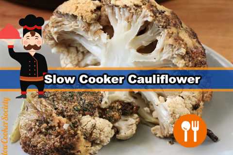 How To Cook a Delicious Cauliflower in Your Slow Cooker