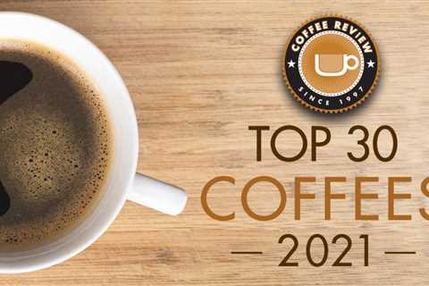 An In-Depth Look at the Top 30 Coffees of 2021