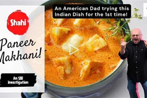 1st time trying SHAHI PANEER MAKHANI! American Dad Exploring Indian food 😋 🇮🇳