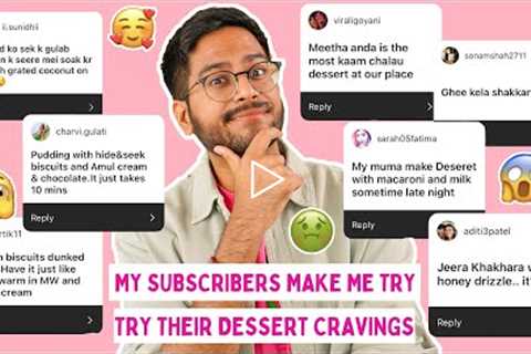 My Subscribers Made Me Test Their *WEIRD* Dessert Cravings 😱 Last Minute Dessert Recipe Ideas