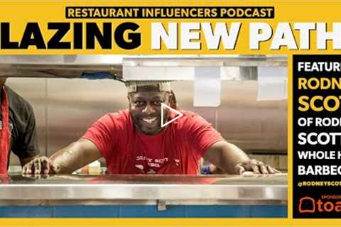 BBQ Icon RODNEY SCOTT on Blazing Your Own Path in the Restaurant Business