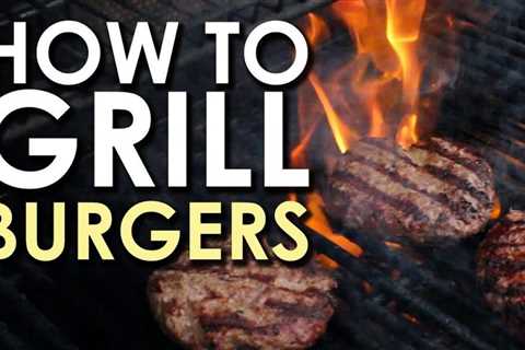 The Art of Grilling: How to Grill a Burger