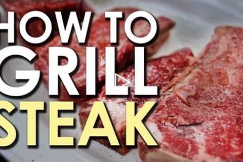 The Art of Grilling: How to Grill a Steak