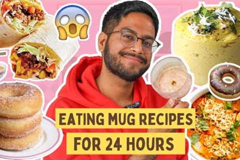 EATING *ONLY* MUG RECIPE MEALS FOR 24 HOURS 😱😱 DHOKLA, POHA, BURRITO, NOODLES IN MUG