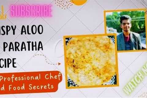 Crispy Aloo ka Paratha Recipe by Professional Chef and Food Secrets || Crispy Aloo ka Paratha