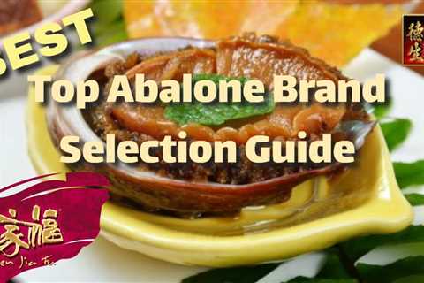 Best Abalone Brands Selection Guide with Top Abalone insight - Dried or canned Abalones, Singapore