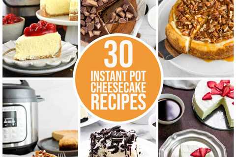 30 Instant Pot Cheesecake Recipes