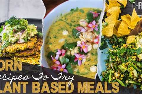 Corntastic Corn Recipes To Try At Home Healthy And Plant-Based Meals | Chef Cynthia Louise