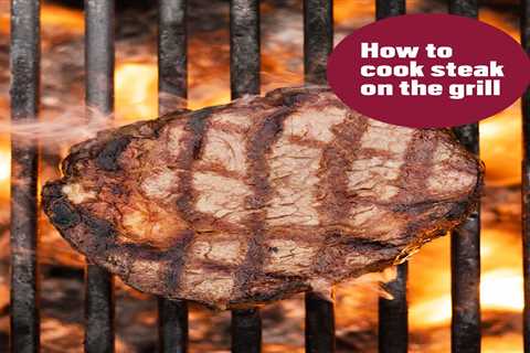 How to Grill Steak to Perfection