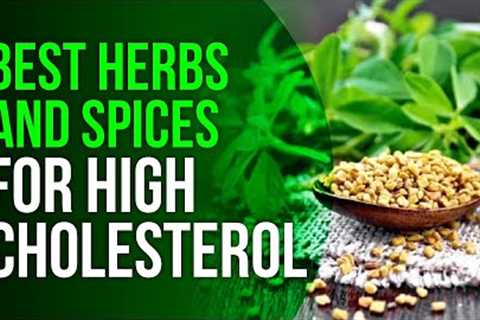 7 Best Herbs and Spices To Treat High Cholesterol