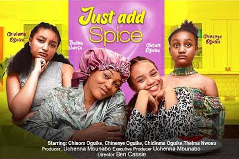 JUST ADD SPICE - CHISOM OGUIKE, CHIDINMA OGUIKE, CHINENYE OGUIKE, THELMA NWOSU 2023 nigerian movies