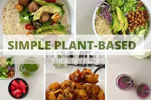 3 SIMPLE PLANT-BASED MEALS| HEALTHY VEGAN RECIPES