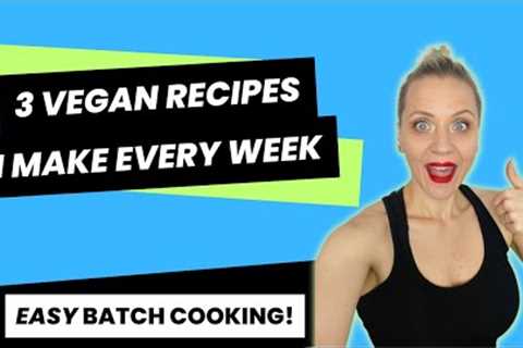 3 EASY VEGAN RECIPES I Make Every Week / Healthy Plant-Based Recipes