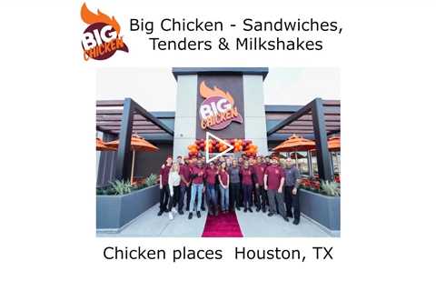 Chicken places Houston, TX - Big Chicken - Sandwiches, Tenders & Milkshakes