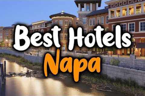 Best Hotels In Napa, California - For Families, Couples, Work Trips, Luxury & Budget