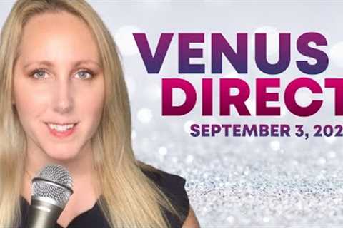 Venus Direct - ALL SIGNS -  Astrology of September 3rd, 2023