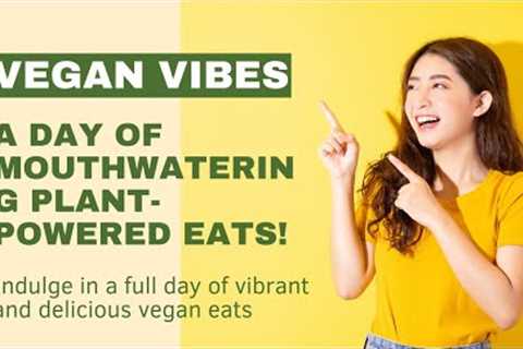 Vegan Vibes Delight: A Day of Mouthwatering Plant-Powered Eats!