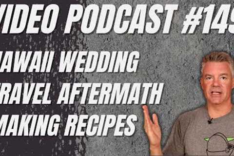 Video Podcast #149 - Hawaii Wedding, Travel Aftermath, Making Recipe Videos