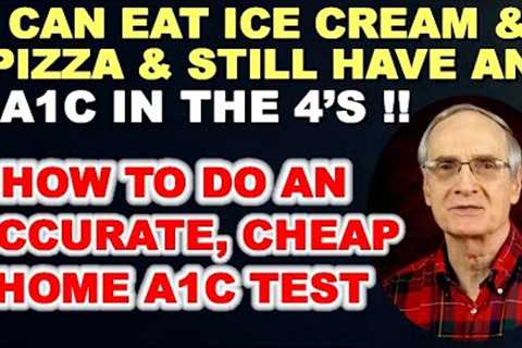 Eat Ice Cream & Pizza and Have a Great A1c / How to do an Accurate and Cheap Home A1c Test.