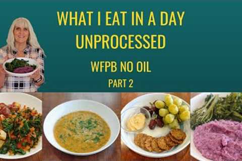 What I Eat In A Day/ Unprocessed / WFPB Vegan Part 2