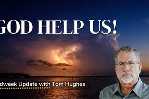 God Help Us! | Midweek Update with Tom Hughes