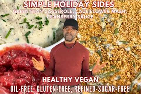 BEST Simple Vegan Thanksgiving Sides: Green Bean Casserole, Cranberry Sauce Oil-Free, Sugar-Free