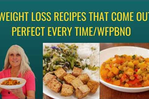 2 Weight Loss Recipes That Come Out Perfect Every Time/WFPBNO