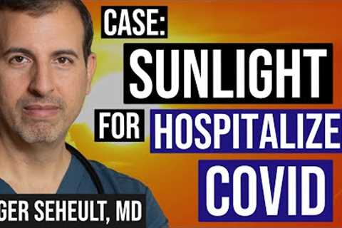 Case Study: Sunlight Treatment for Hospitalized COVID Patient - Outcome and Implications