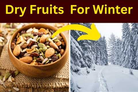 Healthy dry fruits that are must for winter diet | Dry Fruits  For Winter