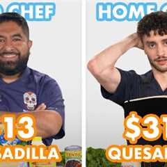 $317 vs $13 Quesadilla: Pro Chef & Home Cook Swap Ingredients | Epicurious
