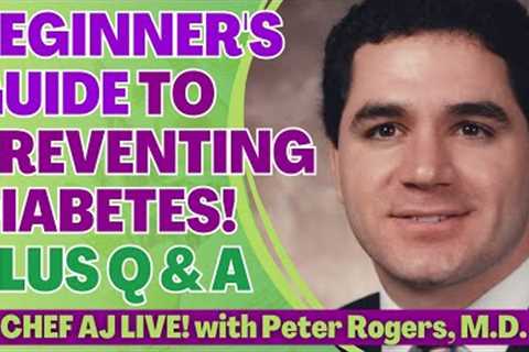 Beginner''s Guide To Preventing Diabetes with Peter Rogers, M.D. + Q & A