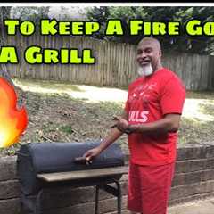 How To keep A Fire Going on A Grill !