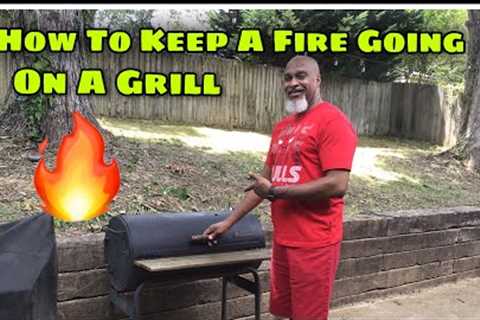 How To keep A Fire Going on A Grill !