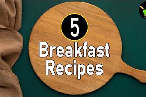 5 Easy Breakfast Recipes | Indian Breakfast Recipes | Healthy Breakfast Recipes | Breakfast Ideas