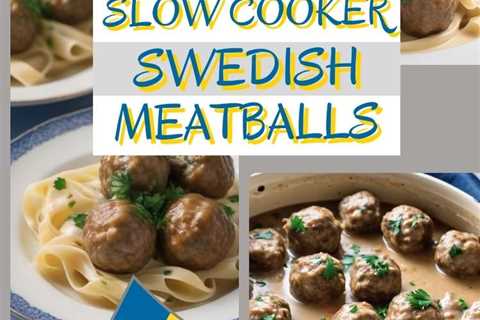 Slow Cooker Swedish Meatballs: A Comforting Classic Made Easy